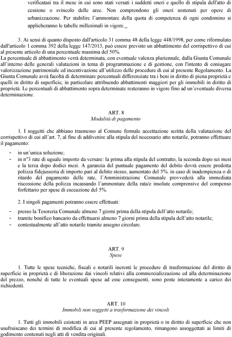 Ai sensi di quanto disposto dall'articolo 31 comma 48 della legge 448/1998, per come riformulato dall'articolo 1 comma 392 della legge 147/2013, può essere previsto un abbattimento del corrispettivo