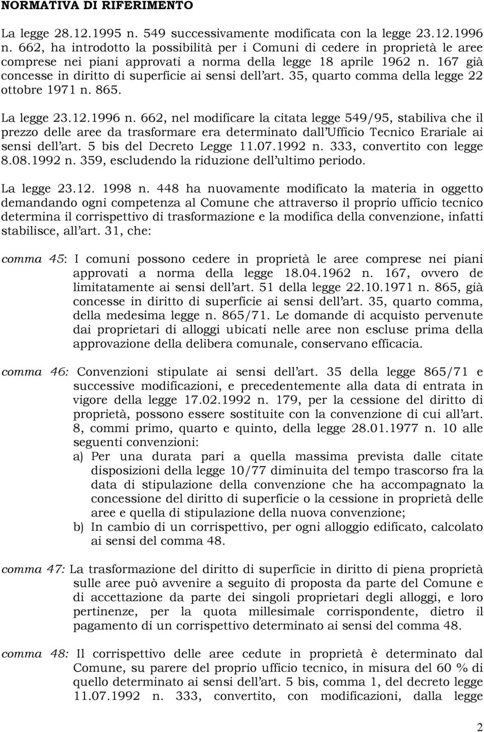 167 già concesse in diritto di superficie ai sensi dell art. 35, quarto comma della legge 22 ottobre 1971 n. 865. La legge 23.12.1996 n.