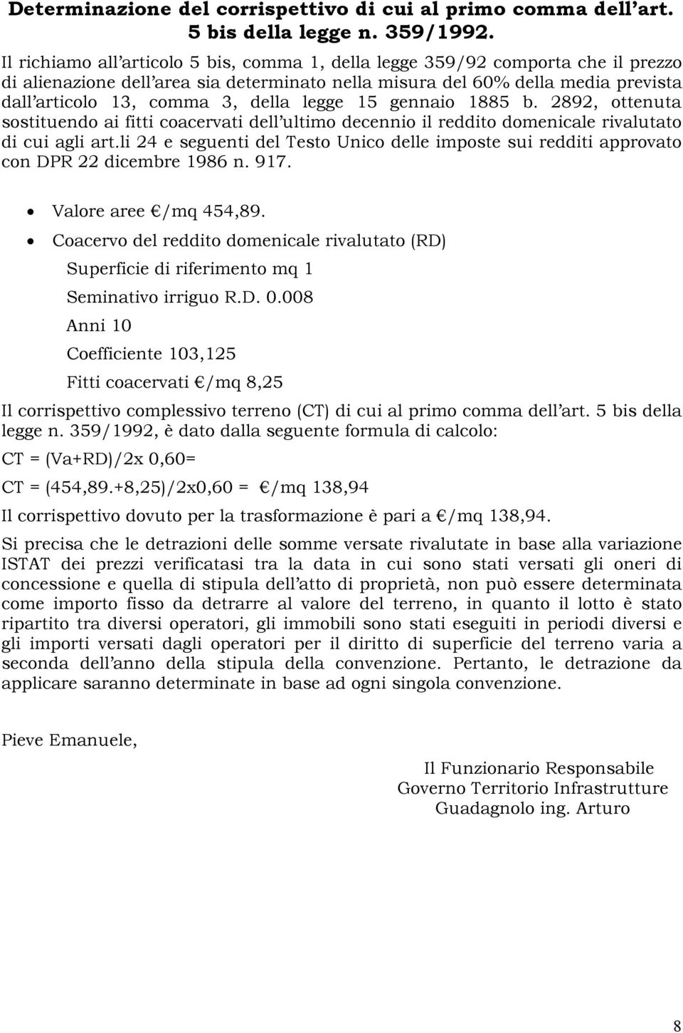 legge 15 gennaio 1885 b. 2892, ottenuta sostituendo ai fitti coacervati dell ultimo decennio il reddito domenicale rivalutato di cui agli art.