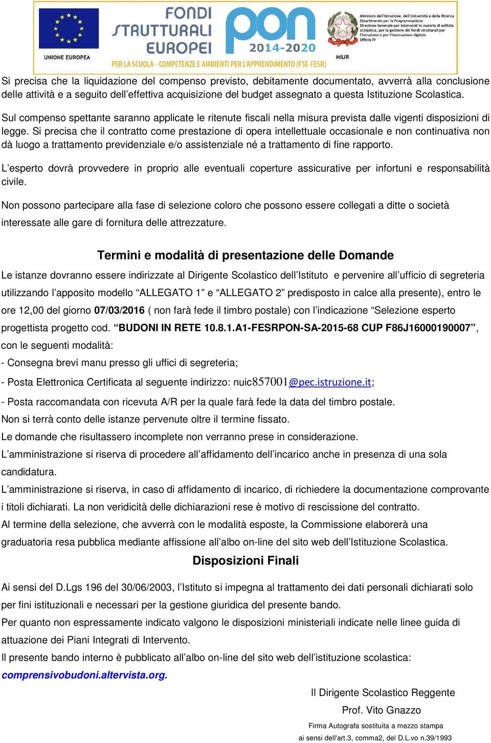 Si precisa che il contratto come prestazione di opera intellettuale occasionale e non continuativa non dà luogo a trattamento previdenziale e/o assistenziale né a trattamento di fine rapporto.