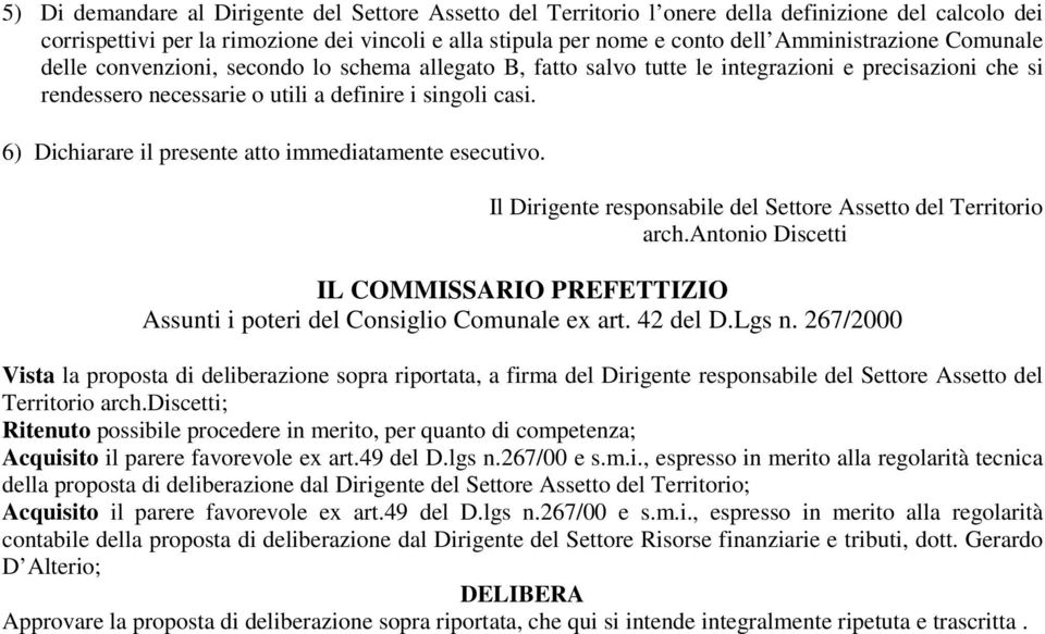 6) Dichiarare il presente atto immediatamente esecutivo. Il Dirigente responsabile del Settore Assetto del Territorio arch.