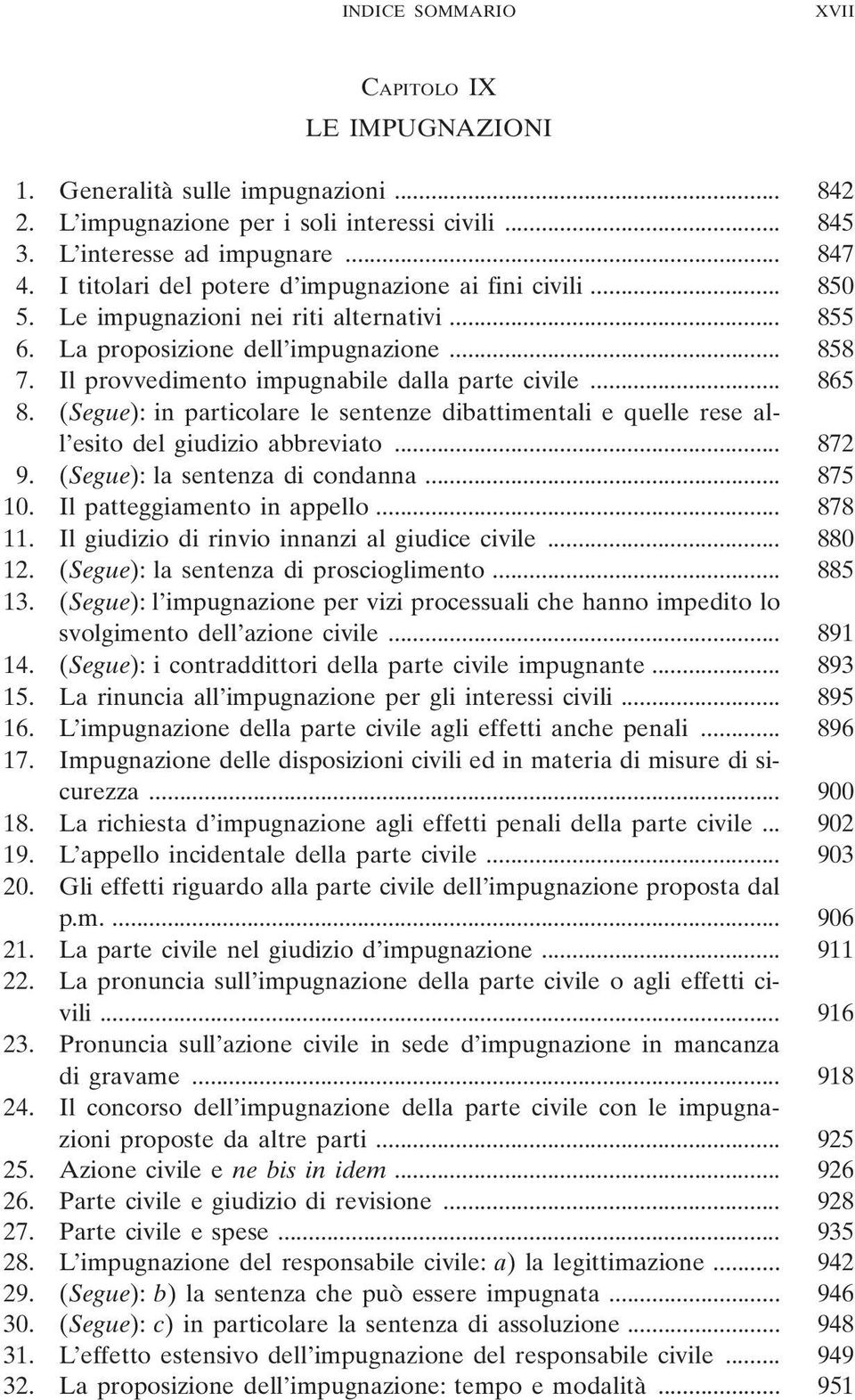 Il provvedimento impugnabile dalla parte civile... 865 8. (Segue): in particolare le sentenze dibattimentali e quelle rese all esito del giudizio abbreviato... 872 9. (Segue): la sentenza di condanna.