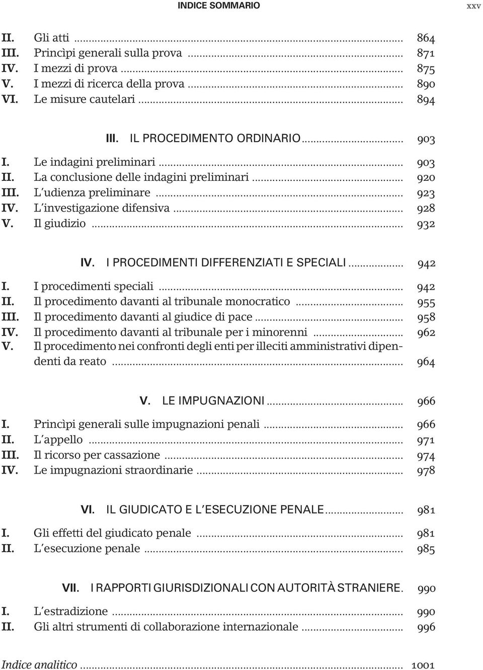 I PROCEDIMENTI DIFFERENZIATI E SPECIALI... 942 I. I procedimenti speciali... 942 II. Il procedimento davanti al tribunale monocratico... 955 III. Il procedimento davanti al giudice di pace... 958 IV.