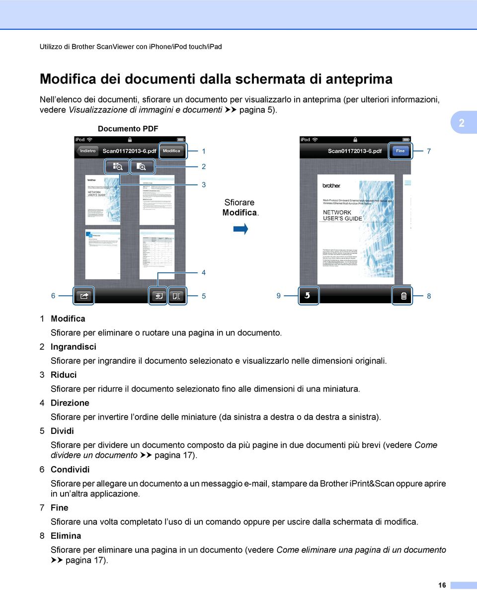 4 6 5 9 8 1 Modifica Sfiorare per eliminare o ruotare una pagina in un documento. Ingrandisci Sfiorare per ingrandire il documento selezionato e visualizzarlo nelle dimensioni originali.