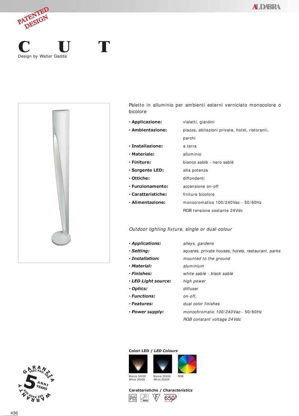 diffondenti accensione on-off finiture bicolore monocromatico 100/240Vac - 50/60Hz tensione costante 24Vdc Outdoor lighting fixture, single or dual-colour Applications: Setting: Installation: