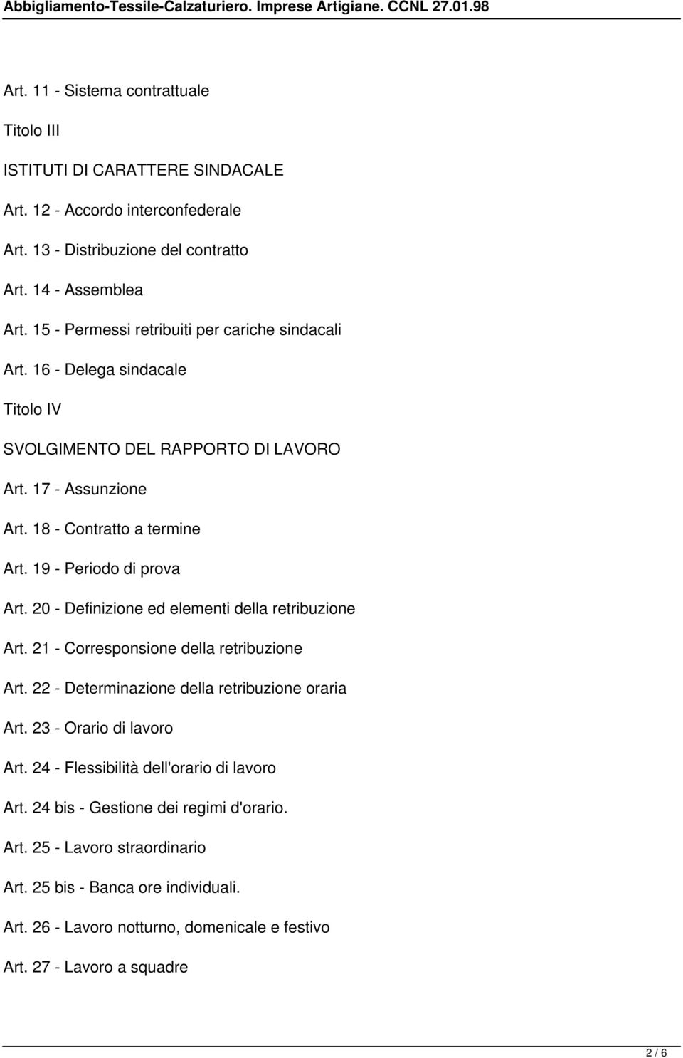 19 - Periodo di prova Art. 20 - Definizione ed elementi della retribuzione Art. 21 - Corresponsione della retribuzione Art. 22 - Determinazione della retribuzione oraria Art.