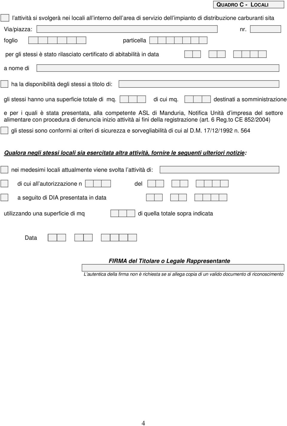 destinati a somministrazione e per i qui è stata presentata, la competente ASL di Manduria, Notifica Unità d impresa del settore imentare con procedura di denuncia inizio attività ai fini della