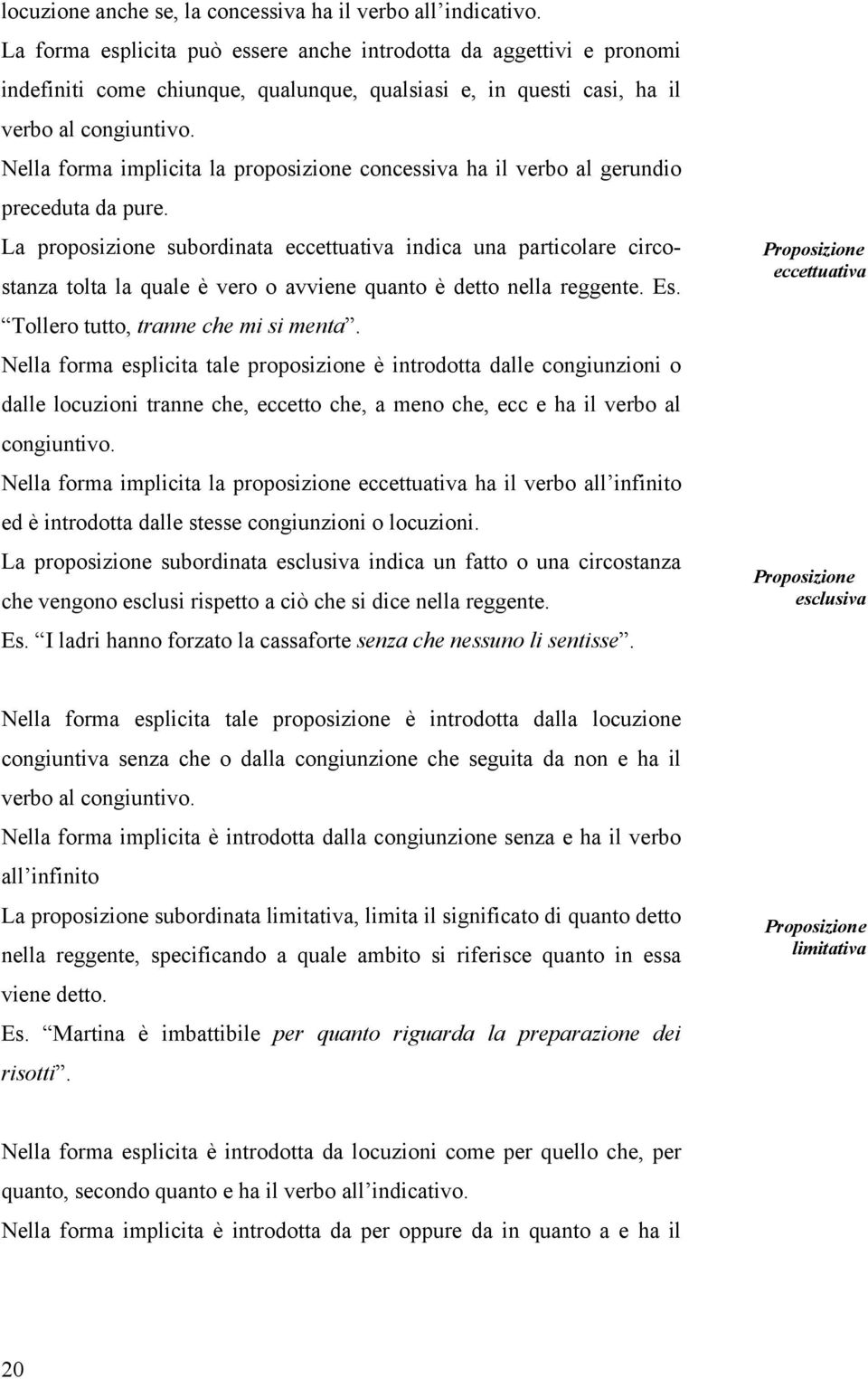 Nella forma implicita la proposizione concessiva ha il verbo al gerundio preceduta da pure.