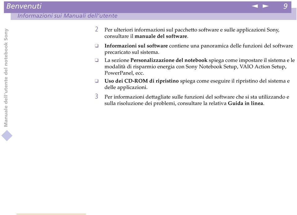 La sezioe Persoalizzazioe del otebook spiega come impostare il sistema e le modalità di risparmio eergia co Soy otebook Setup, VAIO Actio Setup, PowerPael, ecc.