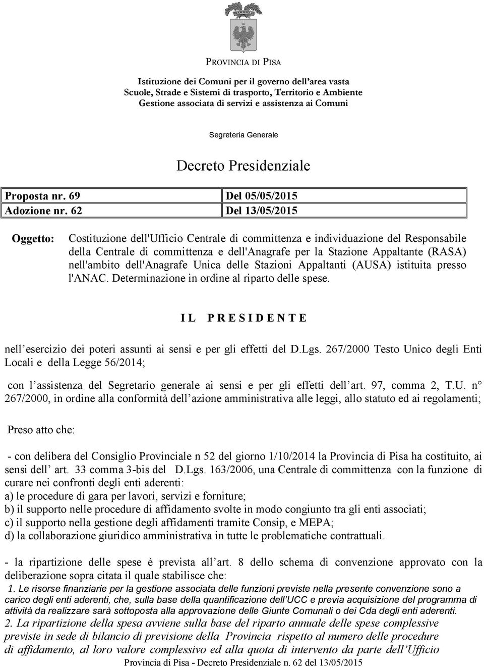 62 Del 13/05/2015 Oggetto: Costituzione dell'ufficio Centrale di committenza e individuazione del Responsabile della Centrale di committenza e dell'anagrafe per la Stazione Appaltante (RASA)