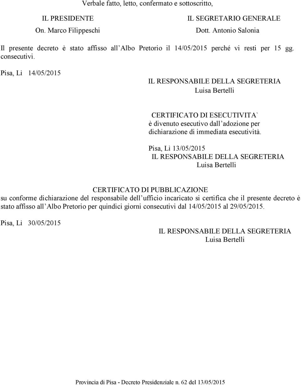 Pisa, Lì 14/05/2015 IL RESPONSABILE DELLA SEGRETERIA Luisa Bertelli CERTIFICATO DI ESECUTIVITA` è divenuto esecutivo dall adozione per dichiarazione di immediata esecutività.