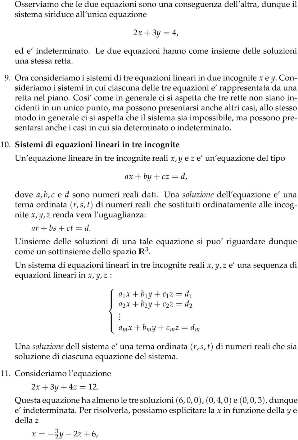 Consideriamo i sistemi in cui ciascuna delle tre equazioni e rappresentata da una retta nel piano.