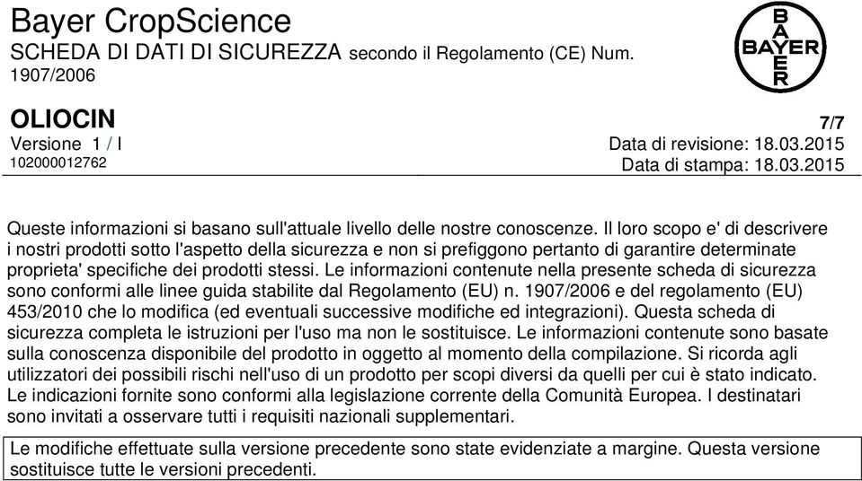 Le informazioni contenute nella presente scheda di sicurezza sono conformi alle linee guida stabilite dal Regolamento (EU) n.