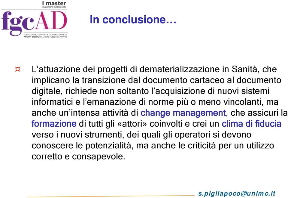 anche un intensa attività di change management, che assicuri la formazione di tutti gli «attori» coinvolti e crei un clima di fiducia