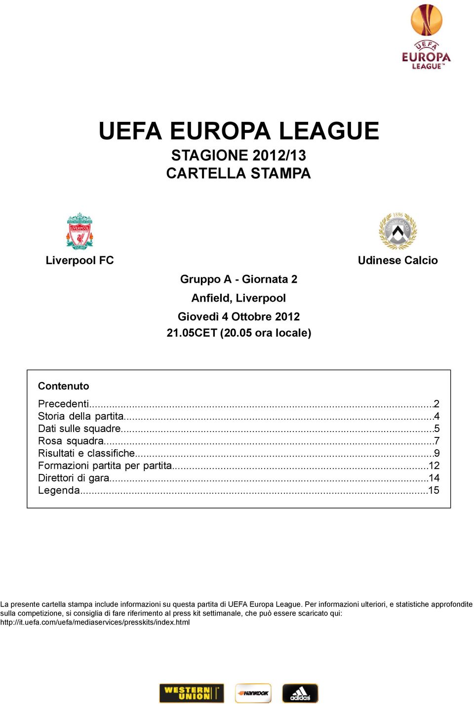 .. La presente cartella stampa include informazioni su questa partita di UEFA Europa League.