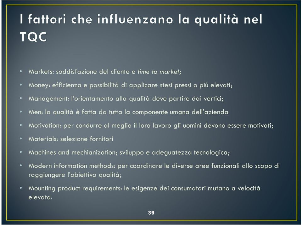 devono essere motivati; Materials: selezione fornitori Machines and mechianization; sviluppo e adeguatezza tecnologica; Modern information methods: per