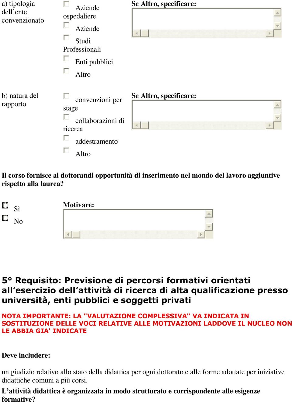 5 Requisito: Previsione di percorsi formativi orientati all esercizio dell attività di ricerca di alta qualificazione presso università, enti pubblici e soggetti privati NOTA IMPORTANTE: LA