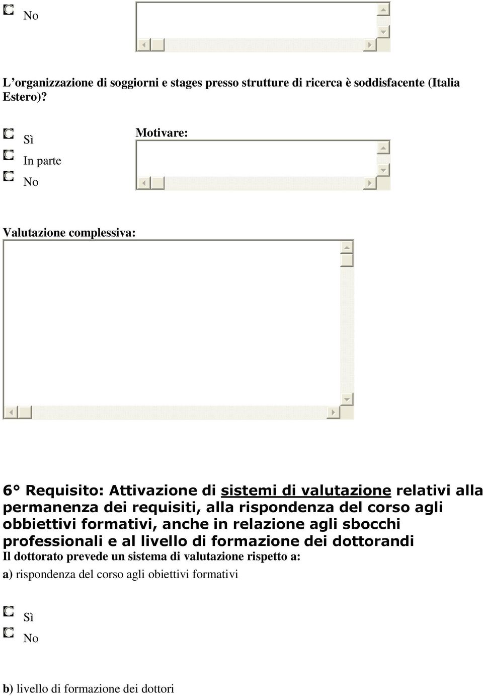 alla rispondenza del corso agli obbiettivi formativi, anche in relazione agli sbocchi professionali e al livello di formazione