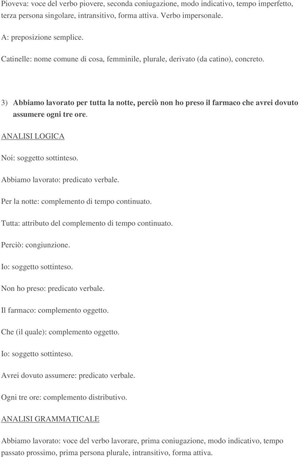 Noi: soggetto sottinteso. Abbiamo lavorato: predicato verbale. Per la notte: complemento di tempo continuato. Tutta: attributo del complemento di tempo continuato. Perciò: congiunzione.