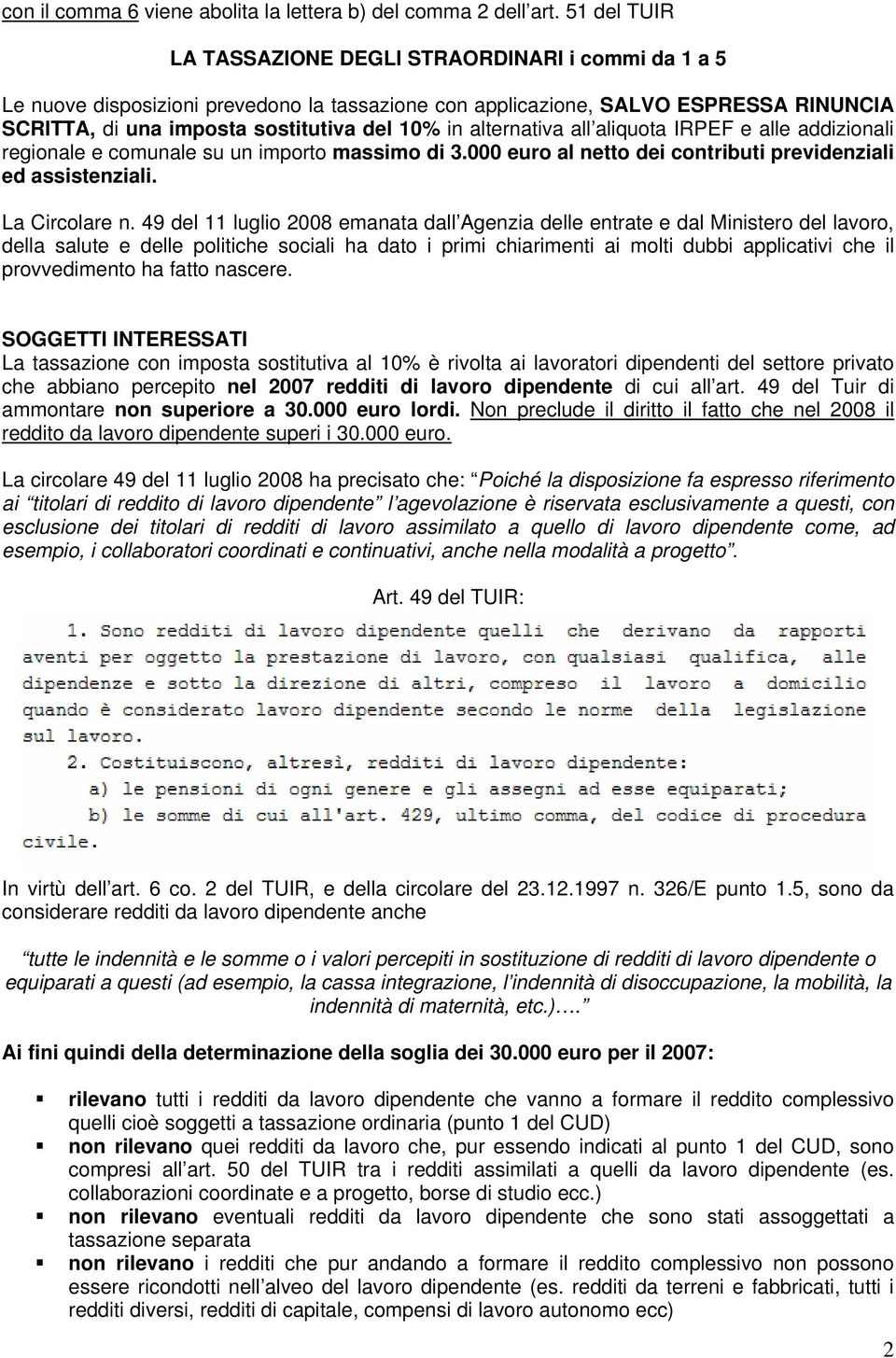 alternativa all aliquota IRPEF e alle addizionali regionale e comunale su un importo massimo di 3.000 euro al netto dei contributi previdenziali ed assistenziali. La Circolare n.