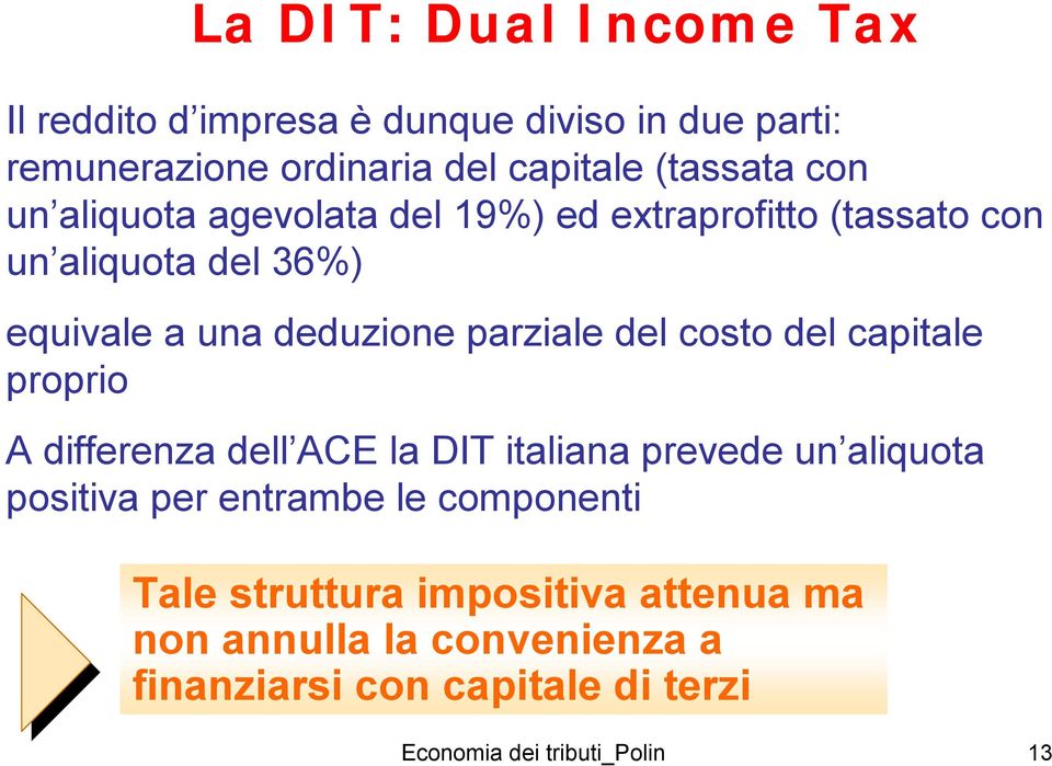 costo del capitale proprio A differenza dell ACE la DIT italiana prevede un aliquota positiva per entrambe le componenti