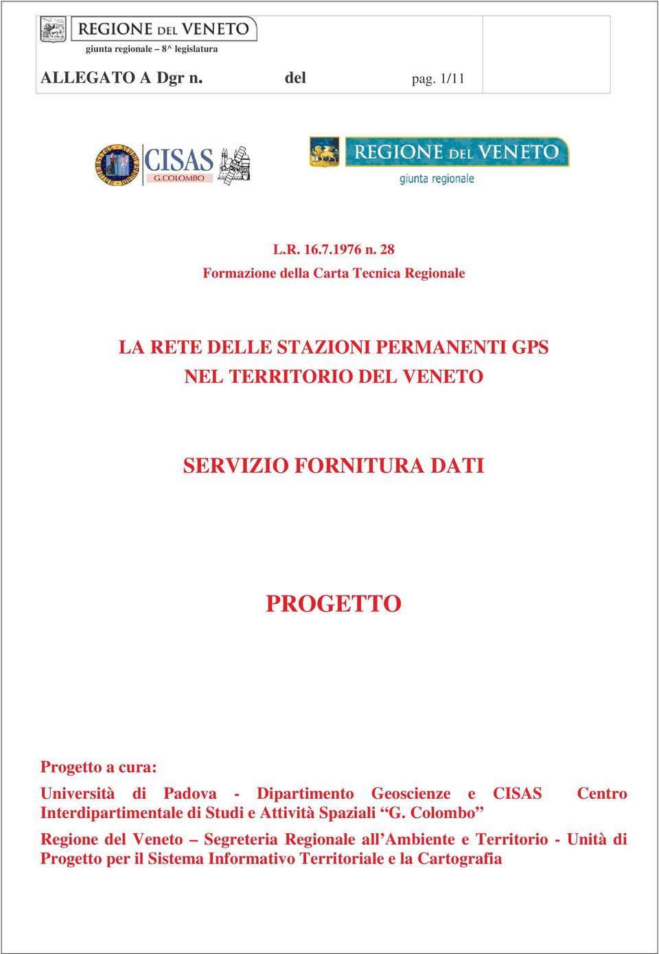 FORNITURA DATI PROGETTO Progetto a cura: Università di Padova - Dipartimento Geoscienze e CISAS Centro Interdipartimentale di