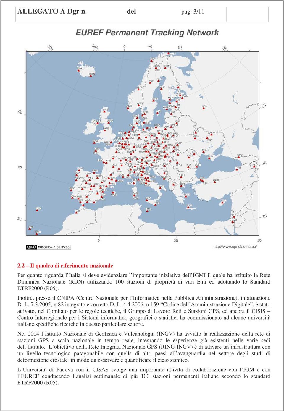 di proprietà di vari Enti ed adottando lo Standard ETRF2000 (R05). Inoltre, presso il CNIPA (Centro Nazionale per l Informatica nella Pubblica Amministrazione), in attuazione D. L. 7.3.