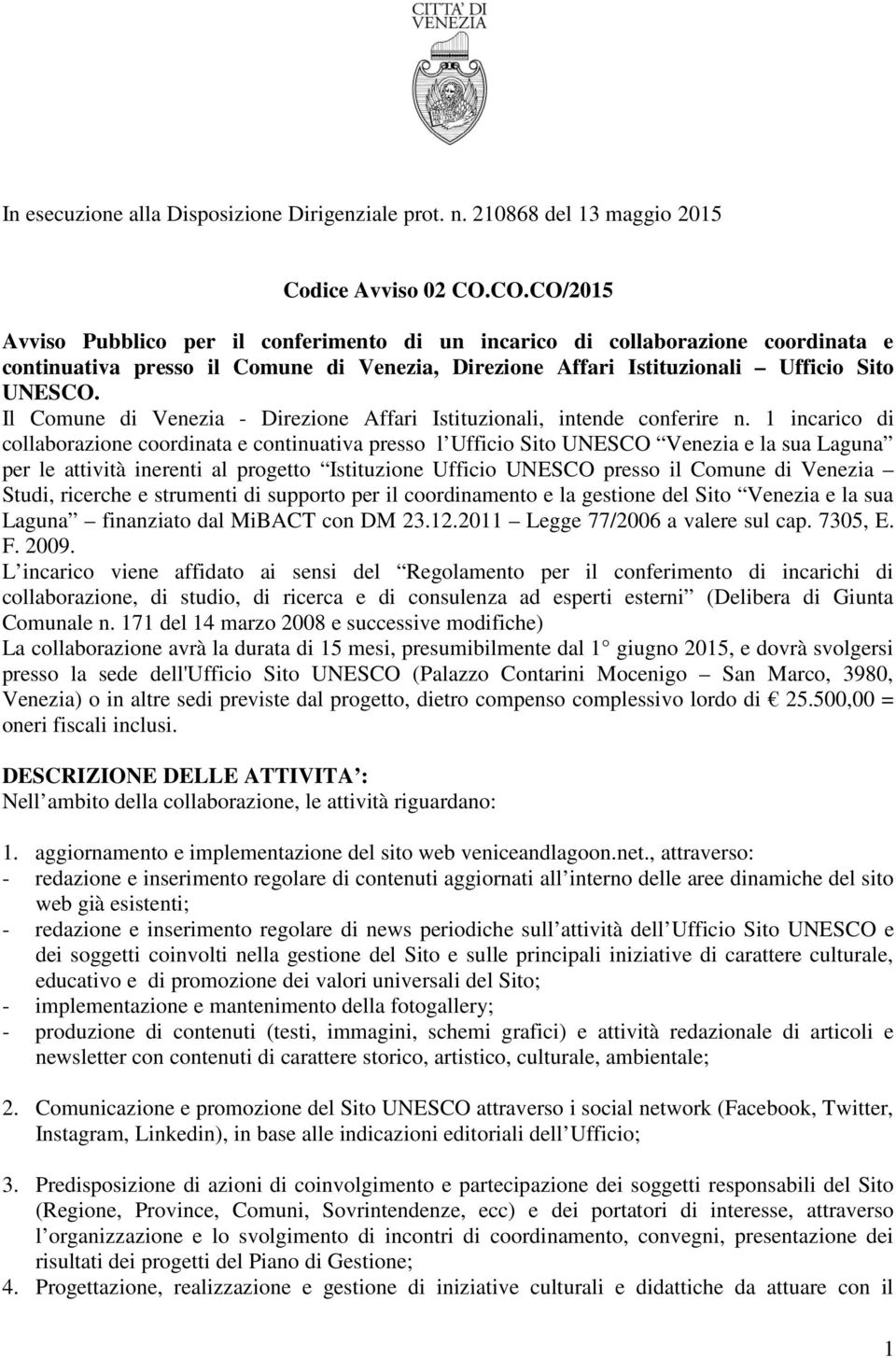 Il Comune di Venezia - Direzione Affari Istituzionali, intende conferire n.