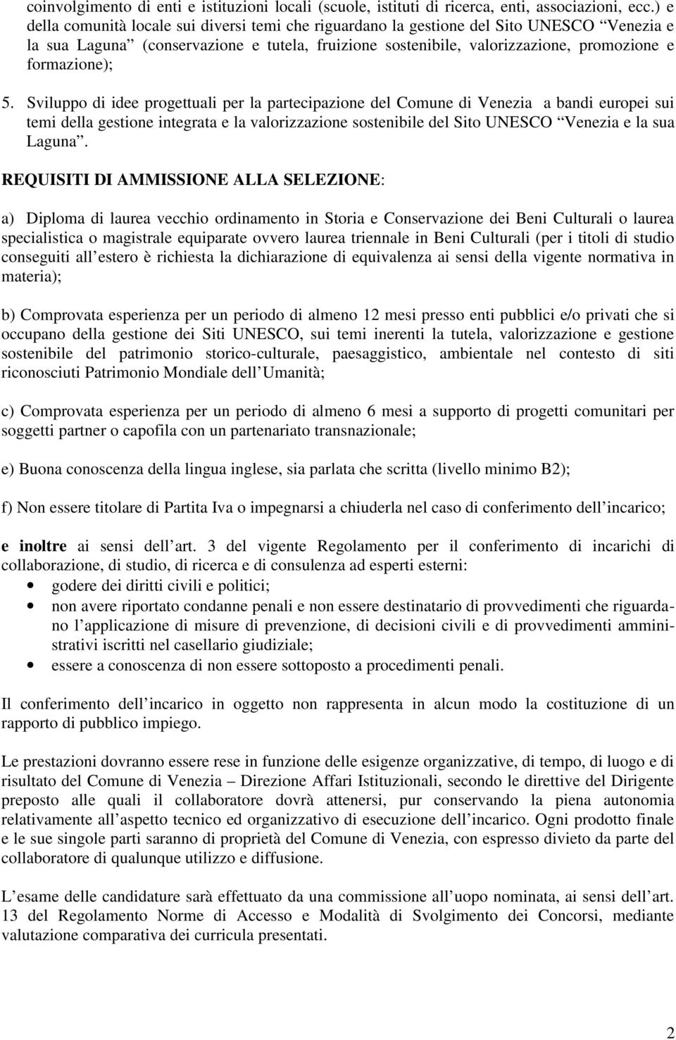 5. Sviluppo di idee progettuali per la partecipazione del Comune di Venezia a bandi europei sui temi della gestione integrata e la valorizzazione sostenibile del Sito UNESCO Venezia e la sua Laguna.