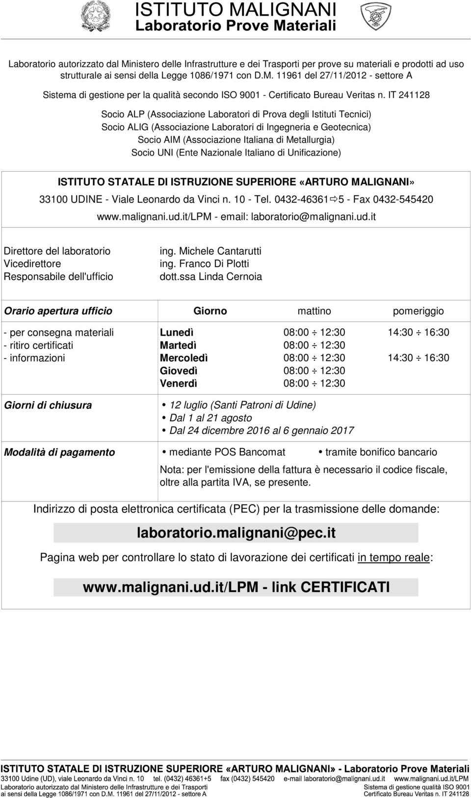 UNI (Ente Nazionale Italiano di Unificazione) ISTITUTO STATALE DI ISTRUZIONE SUPERIORE «ARTURO MALIGNANI» 33100 UDINE - Viale Leonardo da Vinci n. 10 - Tel. 0432-46361 5 - Fax 0432-545420 www.