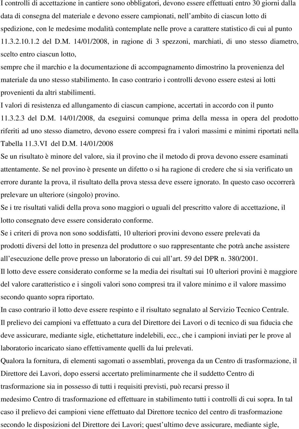 14/01/2008, in ragione di 3 spezzoni, marchiati, di uno stesso diametro, scelto entro ciascun lotto, sempre che il marchio e la documentazione di accompagnamento dimostrino la provenienza del