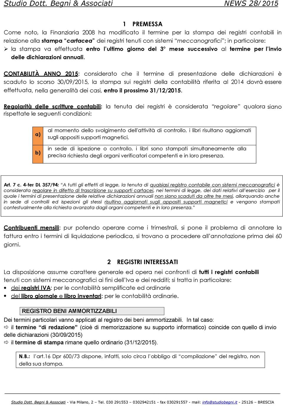 CONTABILITÀ ANNO 2015: considerato che il termine di presentazione delle dichiarazioni è scaduto lo scorso 30/09/2015, la stampa sui registri della contabilità riferita al 2014 dovrà essere