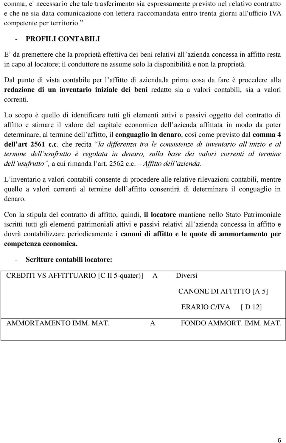 - PROFILI CONTABILI E da premettere che la proprietà effettiva dei beni relativi all azienda concessa in affitto resta in capo al locatore; il conduttore ne assume solo la disponibilità e non la