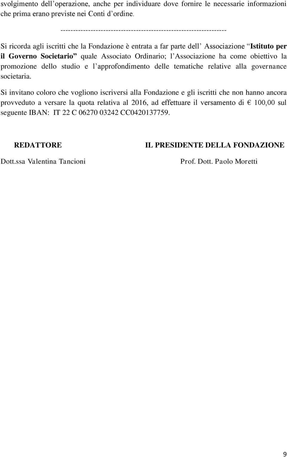 Associato Ordinario; l Associazione ha come obiettivo la promozione dello studio e l approfondimento delle tematiche relative alla governance societaria.