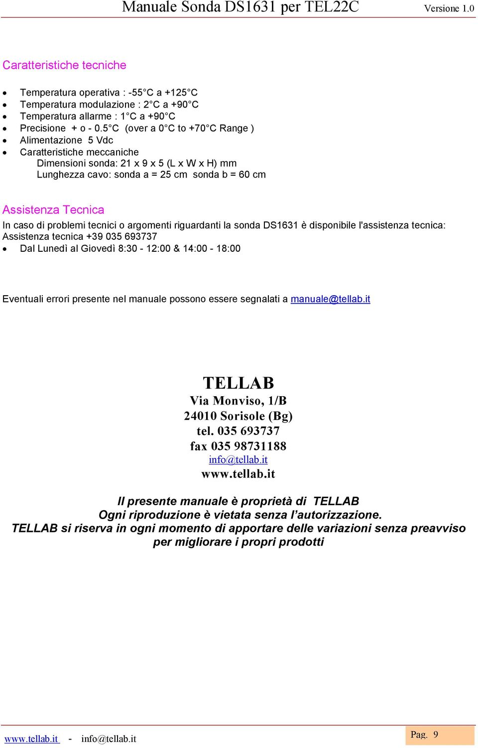 caso di problemi tecnici o argomenti riguardanti la sonda DS1631 è disponibile l'assistenza tecnica: Assistenza tecnica +39 035 693737 Äè Dal Lunedì al Giovedì 8:30-12:00 & 14:00-18:00 Eventuali