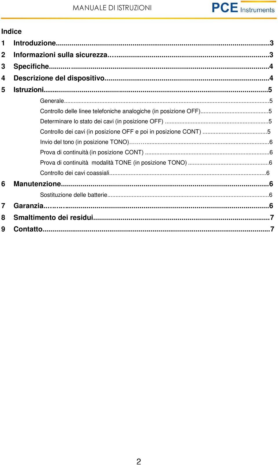 ..5 Controllo dei cavi (in posizione OFF e poi in posizione CONT)...5 Invio del tono (in posizione TONO)...6 Prova di continuità (in posizione CONT).