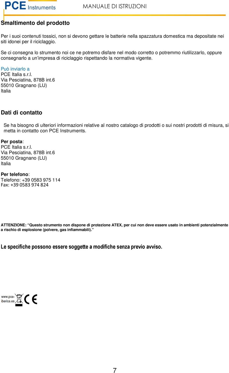 Può inviarlo a PCE Italia s.r.l. Via Pesciatina, 878B int.