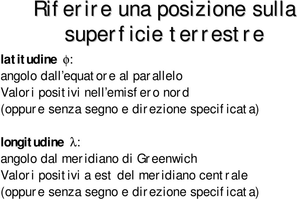 direzione specificata) longitudine l: angolo dal meridiano di Greenwich Valori