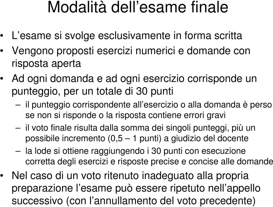 risulta dalla somma dei singoli punteggi, più un possibile incremento (0,5 1 punti) a giudizio del docente la lode si ottiene raggiungendo i 30 punti con esecuzione corretta degli esercizi