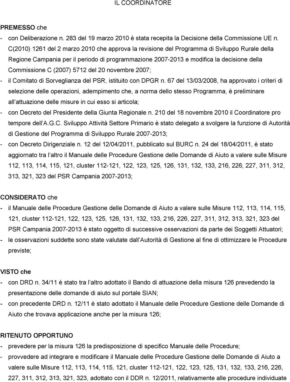 (2007) 5712 del 20 novembre 2007; - il Comitato di Sorveglianza del PSR, istituito con DPGR n.