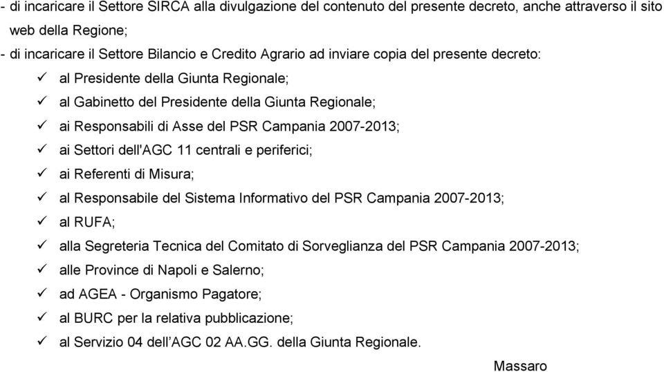 dell'agc 11 centrali e periferici; ai Referenti di Misura; al Responsabile del Sistema Informativo del PSR Campania 2007-2013; al RUFA; alla Segreteria Tecnica del Comitato di Sorveglianza