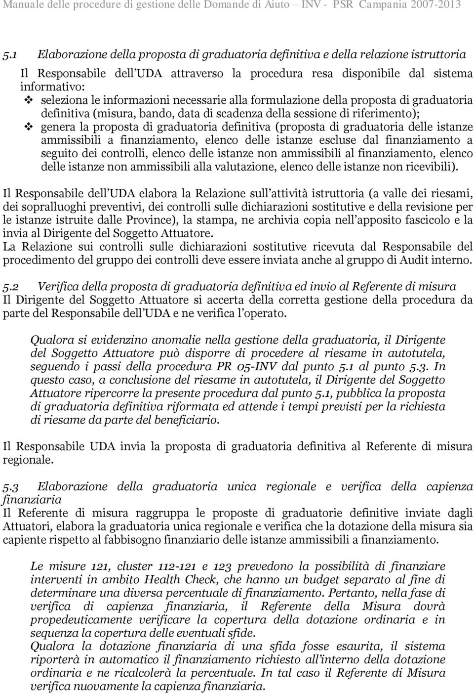 informazioni necessarie alla formulazione della proposta di graduatoria definitiva (misura, bando, data di scadenza della sessione di riferimento); genera la proposta di graduatoria definitiva