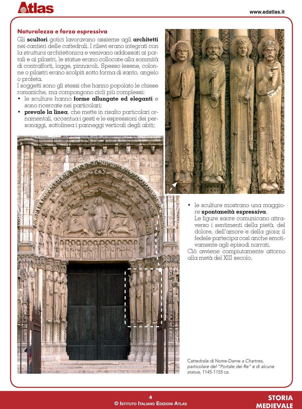 Spesso lesene, colonne o pilastri erano scolpiti sotto forma di santo, angelo o profeta.