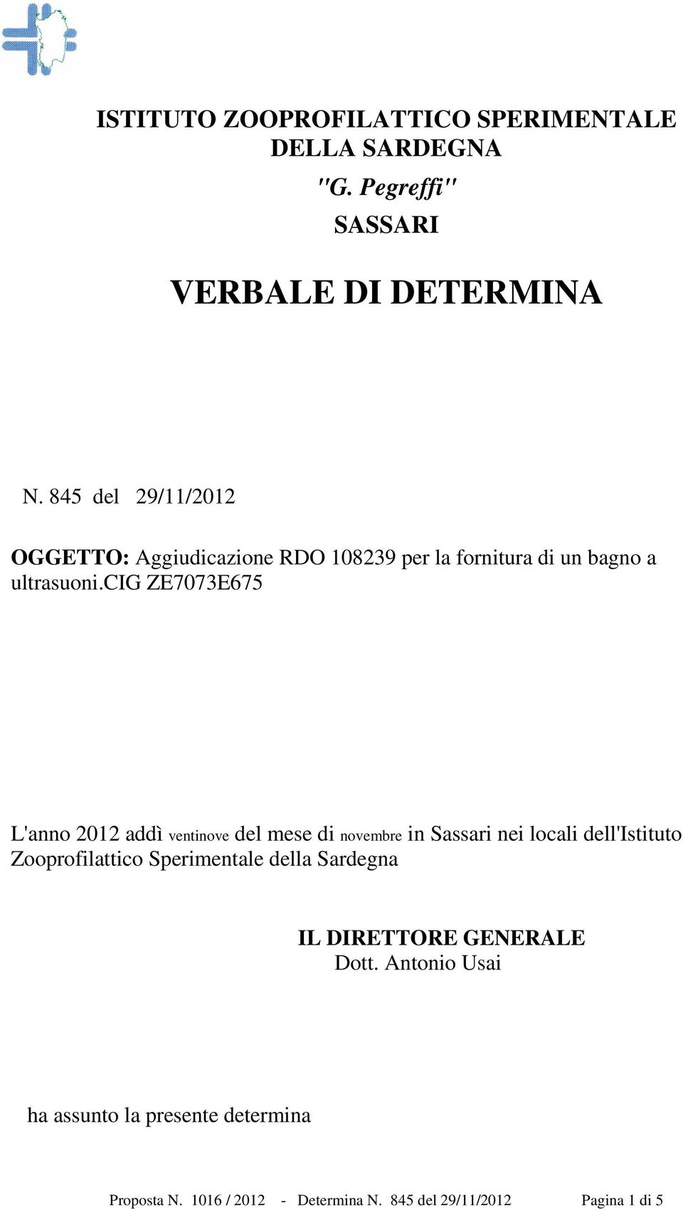 cig ZE7073E675 L'anno 2012 addì ventinove del mese di novembre in Sassari nei locali dell'istituto Zooprofilattico