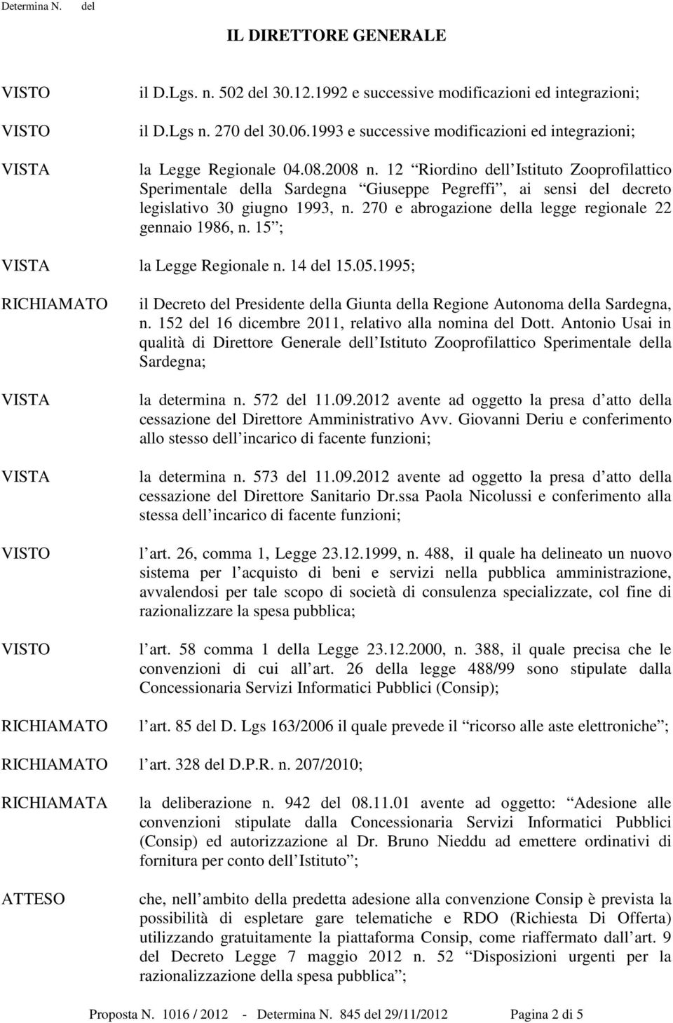 15 ; la Legge Regionale n. 14 del 15.05.1995; RICHIAMATO RICHIAMATO il Decreto del Presidente della Giunta della Regione Autonoma della Sardegna, n.