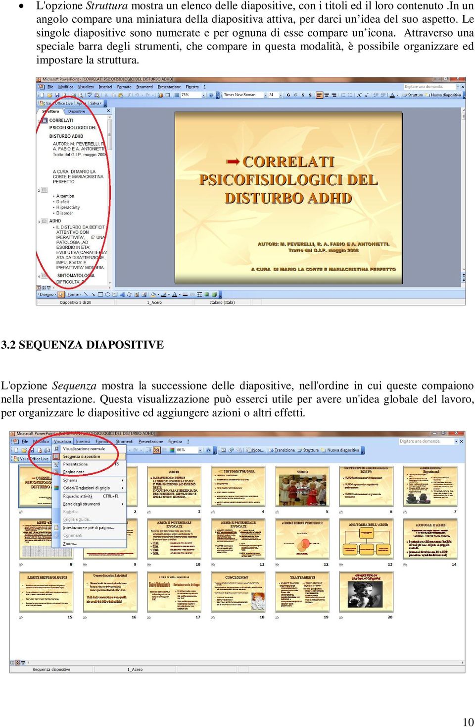 Attraverso una speciale barra degli strumenti, che compare in questa modalità, è possibile organizzare ed impostare la struttura. 3.