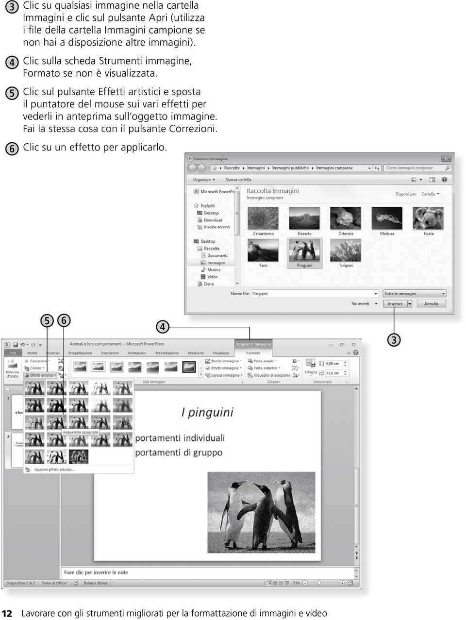 5 Clic sul pulsante Effetti artistici e sposta il puntatore del mouse sui vari effetti per vederli in anteprima sull oggetto immagine.