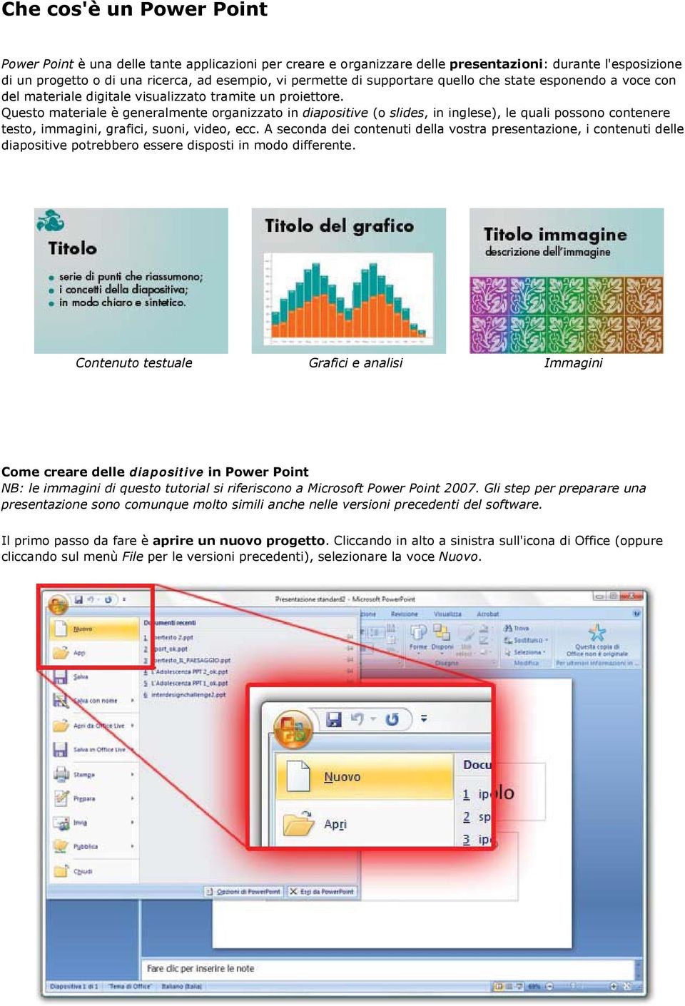 Questo materiale è generalmente organizzato in diapositive (o slides, in inglese), le quali possono contenere testo, immagini, grafici, suoni, video, ecc.