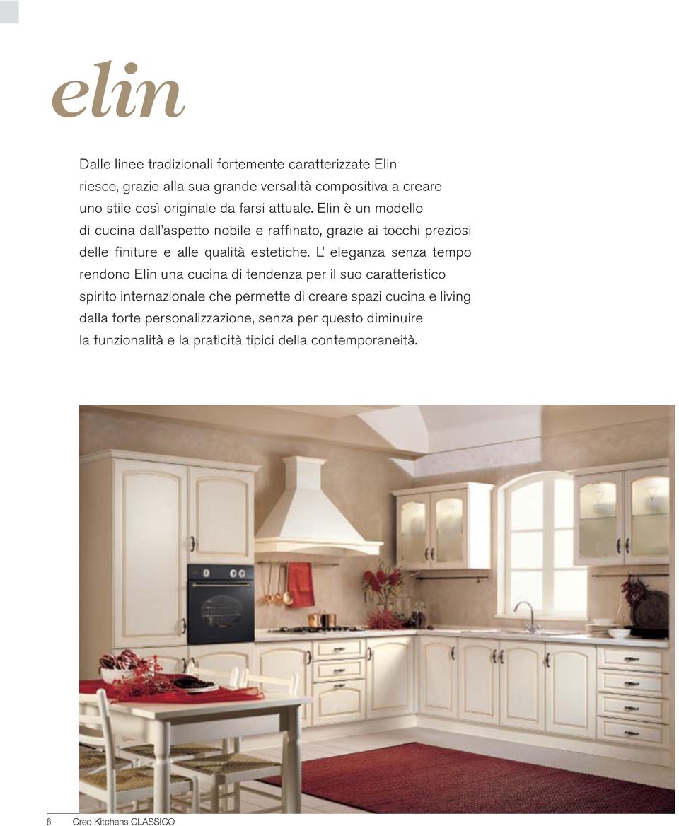 L eleganza senza tempo rendono Elin una cucina di tendenza per il suo caratteristico spirito internazionale che permette di creare spazi cucina e