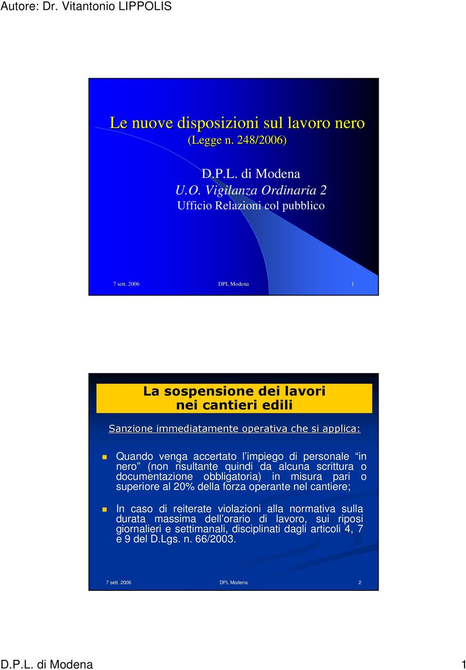 venga accertato l impiego di personale in nero (non risultante quindi da alcuna scrittura o documentazione obbligatoria) in misura pari o superiore al 20%